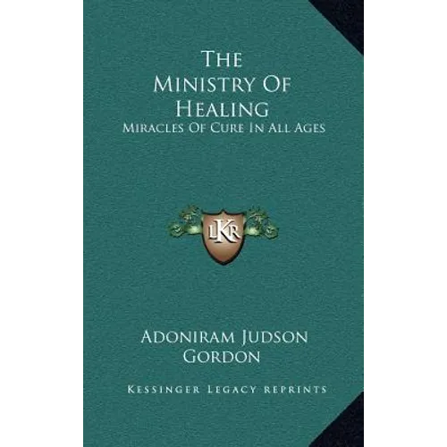The Ministry Of Healing: Miracles Of Cure In All Ages