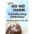 Do No Harm: Transforming Addictions
