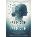 Piece by Piece: A Guide to Healing, Growth and becoming Whole again