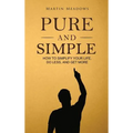 Pure and Simple: How to Simplify Your Life, Do Less, and Get More