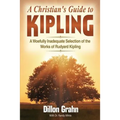 Kipling for Christians: A woefully inadequate selection of the works of Rudyard Kipling