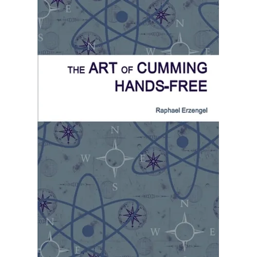 The Art of Cumming Hands-free