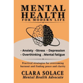 Mental Health for Modern Life: Practical strategies for overcoming burnout and finding peace and clarity