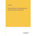 The New World; or, The United States and Canada, Illustrated and Described