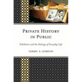 Private History in Public: Exhibition and the Settings of Everyday Life