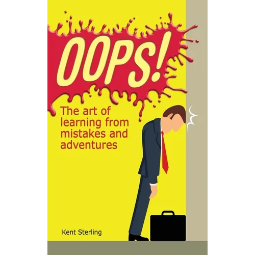 Oops!: The Art of Learning from Mistakes and Adventures