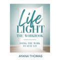 Life Light The Workbook: Doing the Work to Stay Lit