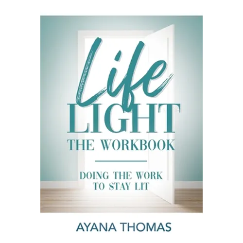 Life Light The Workbook: Doing the Work to Stay Lit