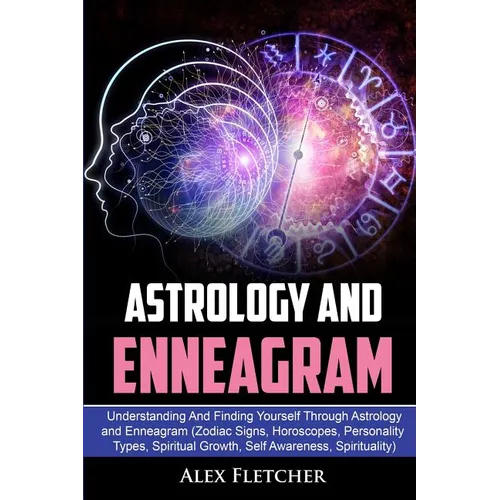 Astrology And Enneagram: Understanding And Finding Yourself Through Astrology and Enneagram (Zodiac Signs, Horoscopes, Personality Types, Spiritual Gr