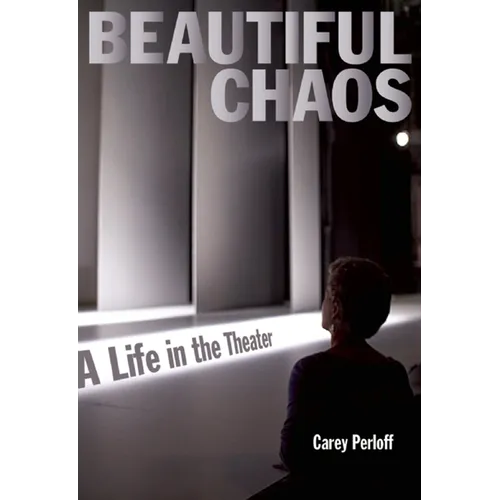 Beautiful Chaos: A Life in the Theater