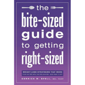 The Bite-Sized Guide to Getting Right-Sized: Weight-Loss Strategies That Work from an MD Who Lost 80 Pounds...and Kept It Off
