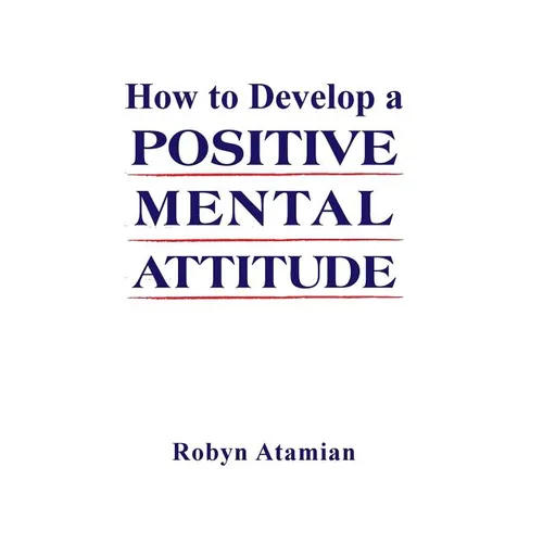 How to Develop a POSITIVE MENTAL ATTITUDE
