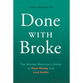 Done With Broke: The Woman Physician's Guide to More Money and Less Hustle