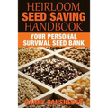 Heirloom Seed Saving Handbook: Your Personal Survival Seed Bank
