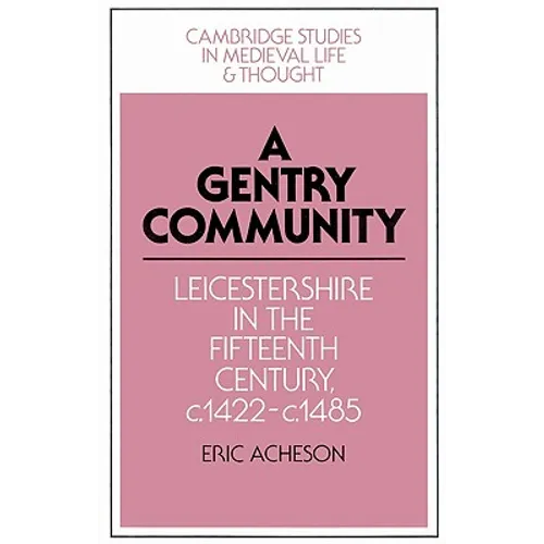 A Gentry Community: Leicestershire in the Fifteenth Century, C.1422 C.1485