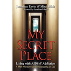 My Secret Place: Living with AIDS & Addiction - A Man Who Gave Up Homosexuality for God
