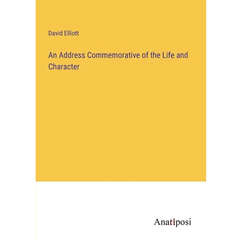 An Address Commemorative of the Life and Character