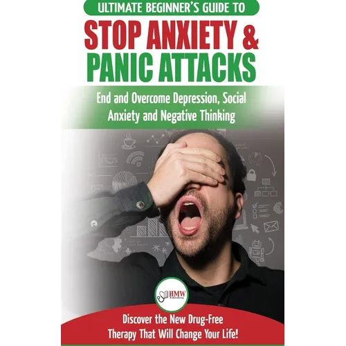 Stop Anxiety & Panic Attacks: The Ultimate Beginner's Guide to End and Overcome Depression, Social Anxiety and Negative Thinking Discover the New Drug
