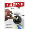 Sweet Deception: Why Splenda, Nutrasweet, and the FDA May Be Hazardous to Your Health