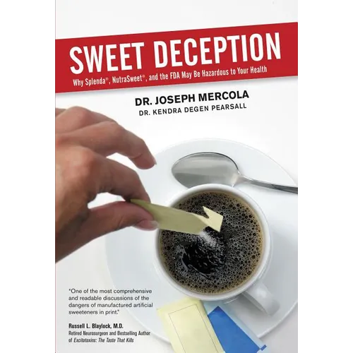 Sweet Deception: Why Splenda, Nutrasweet, and the FDA May Be Hazardous to Your Health