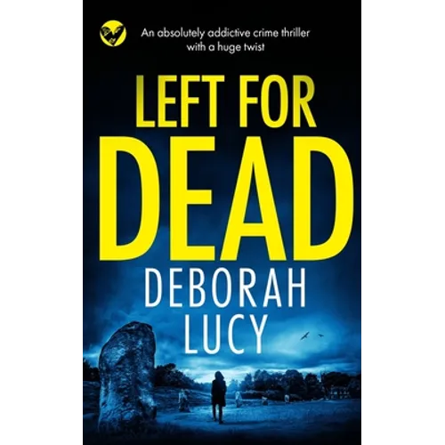 LEFT FOR DEAD an absolutely addictive crime thriller with a huge twist