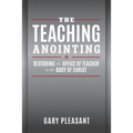 The Teaching Anointing: Restoring the Office of Teacher to the Body of Christ