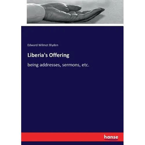 Liberia's Offering: being addresses, sermons, etc.