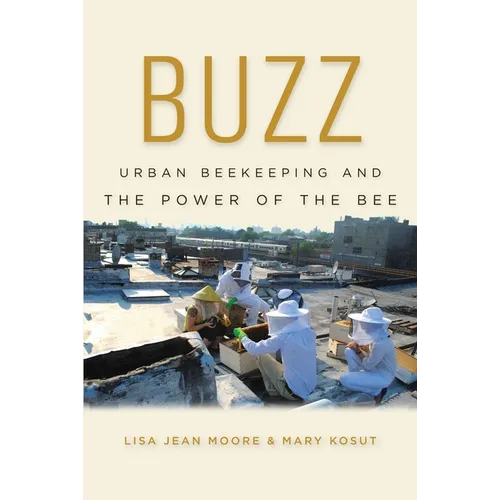 Buzz: Urban Beekeeping and the Power of the Bee