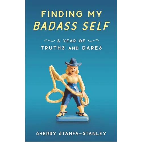 Finding My Badass Self: A Year of Truths and Dares