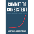 Commit to Consistent: Unlocking Success One Step at a Time