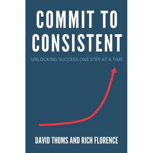 Commit to Consistent: Unlocking Success One Step at a Time