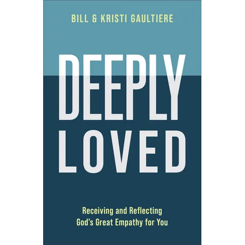 Deeply Loved: Receiving and Reflecting God's Great Empathy for You