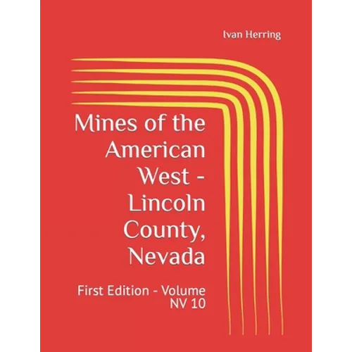 Mines of the American West - Lincoln County, Nevada: First Edition - Volume NV 10