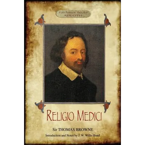 Religio Medici: (The Religion of a Physician); With Introduction and Notes by J. W. Willis Bund (Aziloth Books)