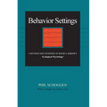 Behavior Settings: A Revision and Extension of Roger G. Barker's "Ecological Psychology"