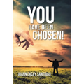 You Have Been Chosen!: Rejected by Man but Chosen by God