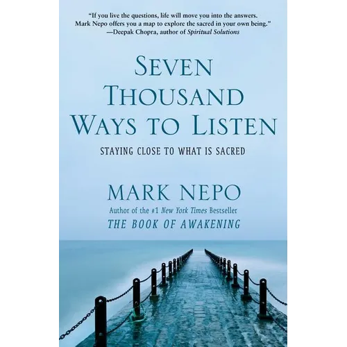 Seven Thousand Ways to Listen: Staying Close to What Is Sacred - Paperback