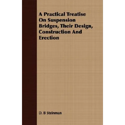 A Practical Treatise On Suspension Bridges, Their Design, Construction And Erection