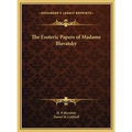 The Esoteric Papers of Madame Blavatsky