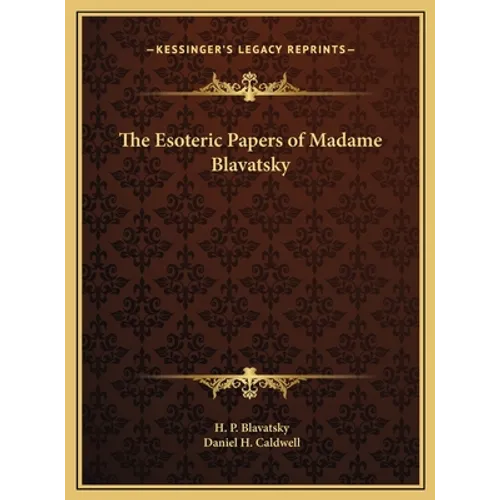 The Esoteric Papers of Madame Blavatsky