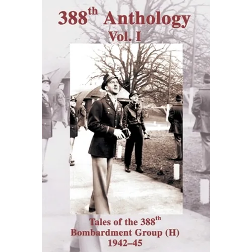 388th Anthology: Tales of the 388th Bombardment Group (H) 1942-45