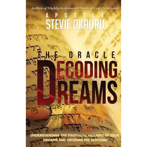 Decoding Dreams: Understanding the prophetic meaning of your dreams and battling the outcome