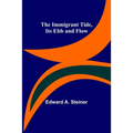The Immigrant Tide, Its Ebb and Flow