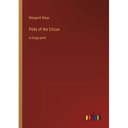 Polly of the Circus: in large print