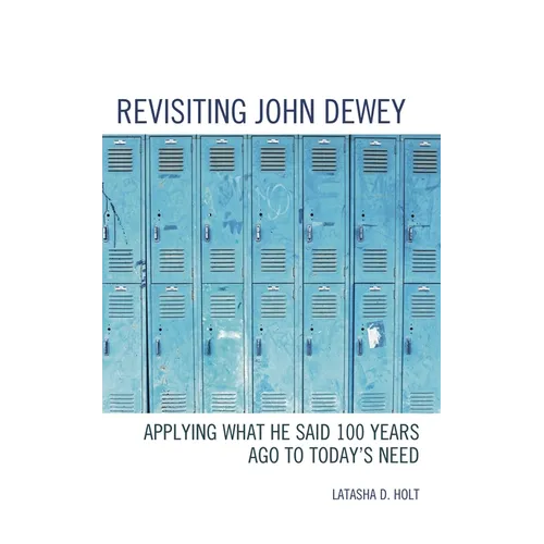 Revisiting John Dewey: Applying What He Said 100 Years Ago to Today's Need