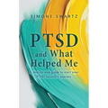 PTSD and What Helped Me: A step-by-step guide to start your PTSD recovery journey