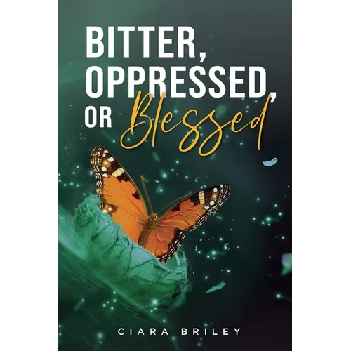 Bitter, Oppressed or Blessed