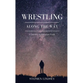 Wrestling Along the Way: A Journey in Christian Faith