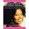 Nubia's Guide to Going Natural: A Holistic Approach to Transitioning Your Hair