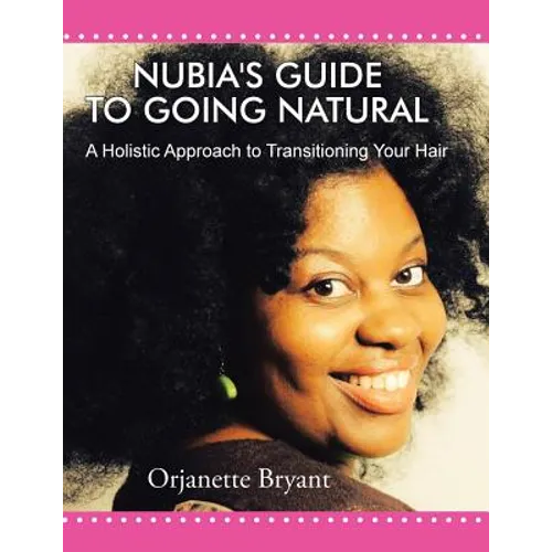 Nubia's Guide to Going Natural: A Holistic Approach to Transitioning Your Hair